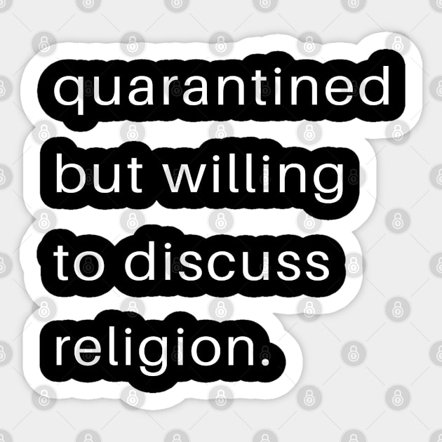 Quarantined But Willing To Discuss Religion Sticker by familycuteycom